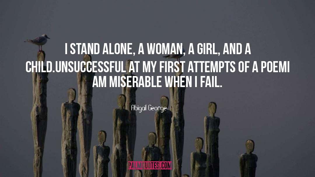 Abigail George Quotes: I stand alone, a woman,