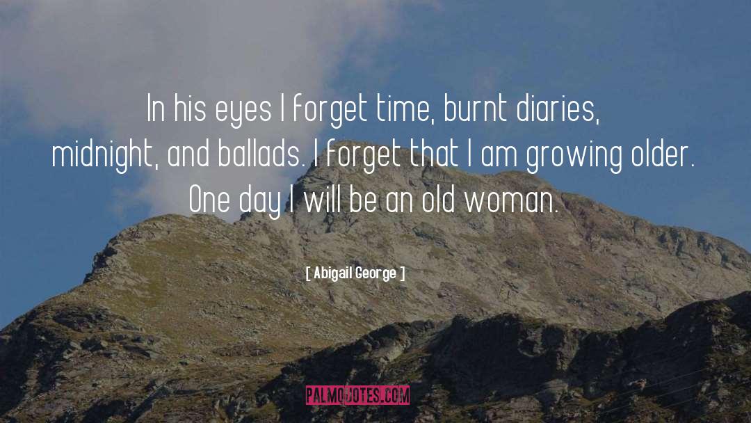 Abigail George Quotes: In his eyes I forget