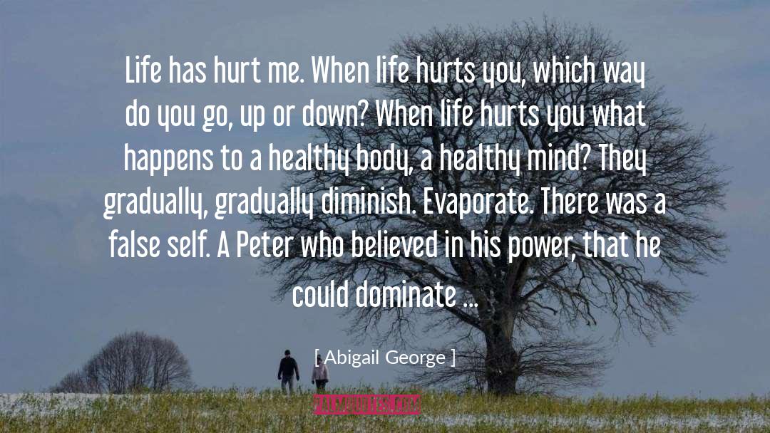 Abigail George Quotes: Life has hurt me. When