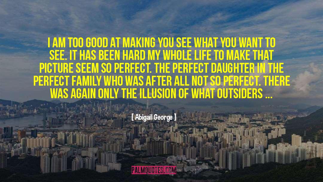 Abigail George Quotes: I am too good at