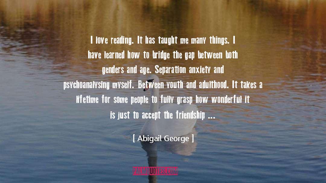Abigail George Quotes: I love reading. It has