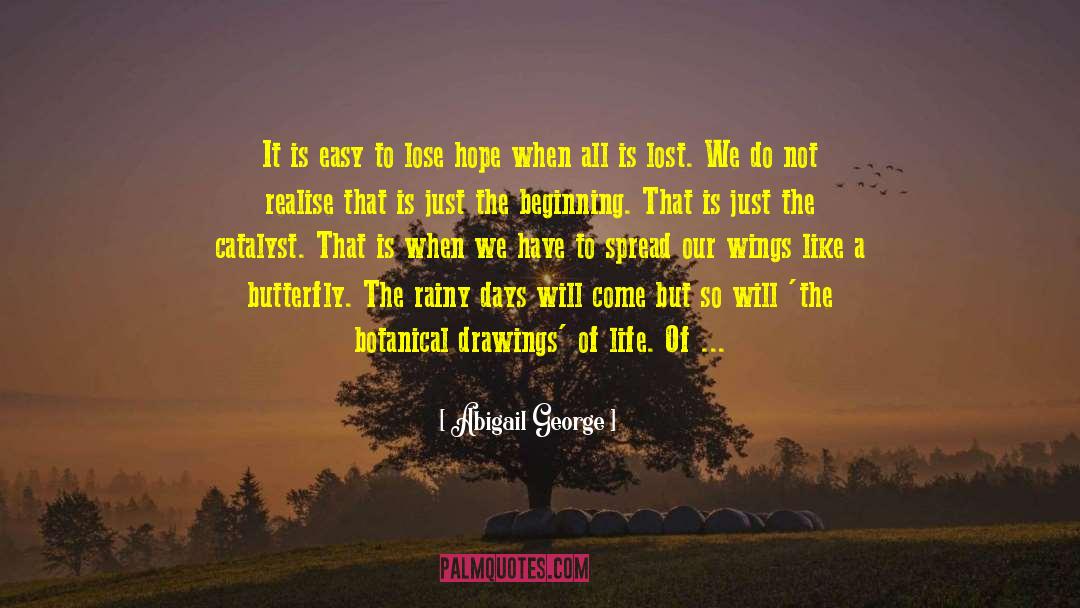 Abigail George Quotes: It is easy to lose