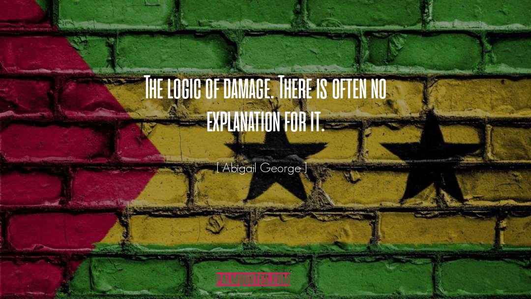 Abigail George Quotes: The logic of damage. There