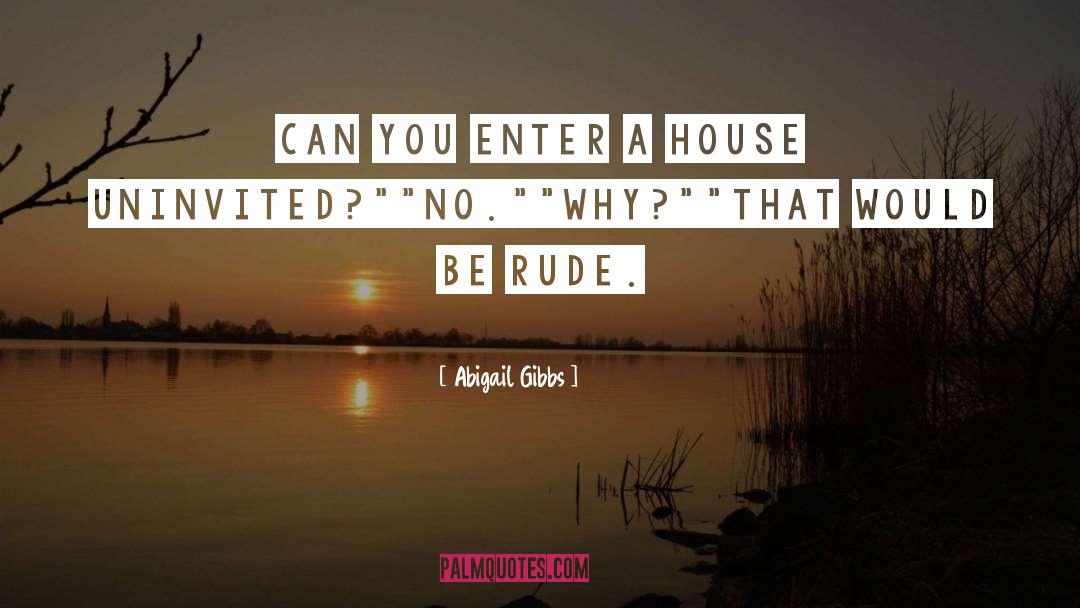 Abigail Gibbs Quotes: Can you enter a house