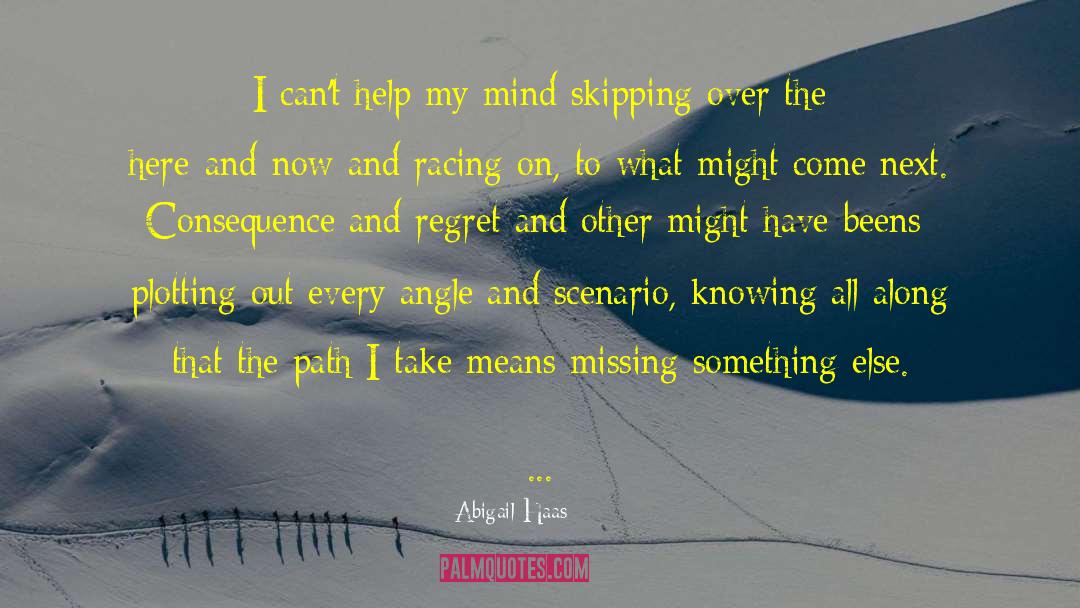 Abigail Haas Quotes: I can't help my mind