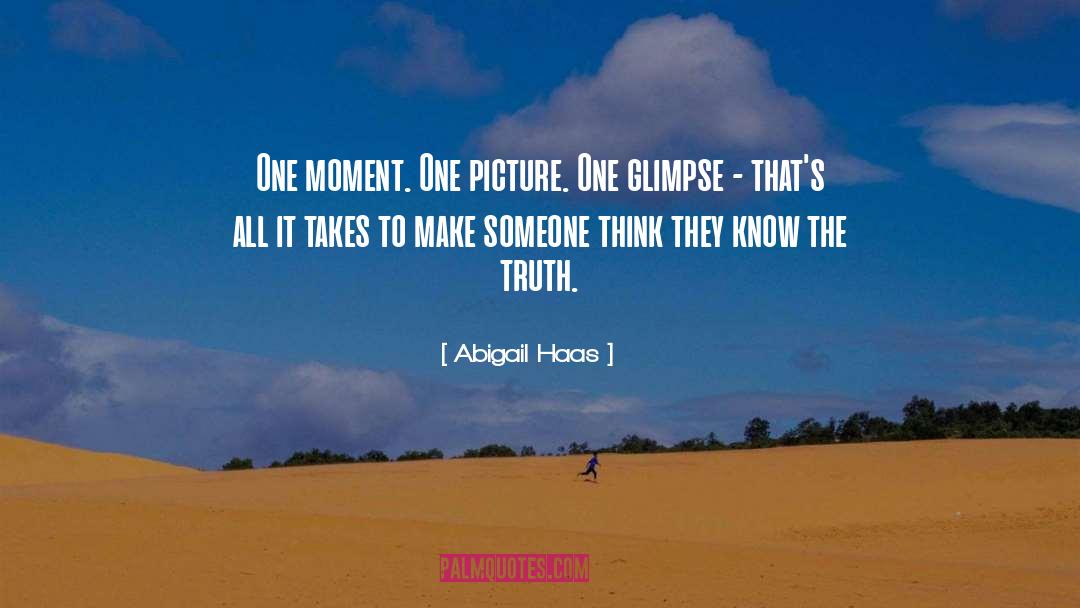 Abigail Haas Quotes: One moment. One picture. One