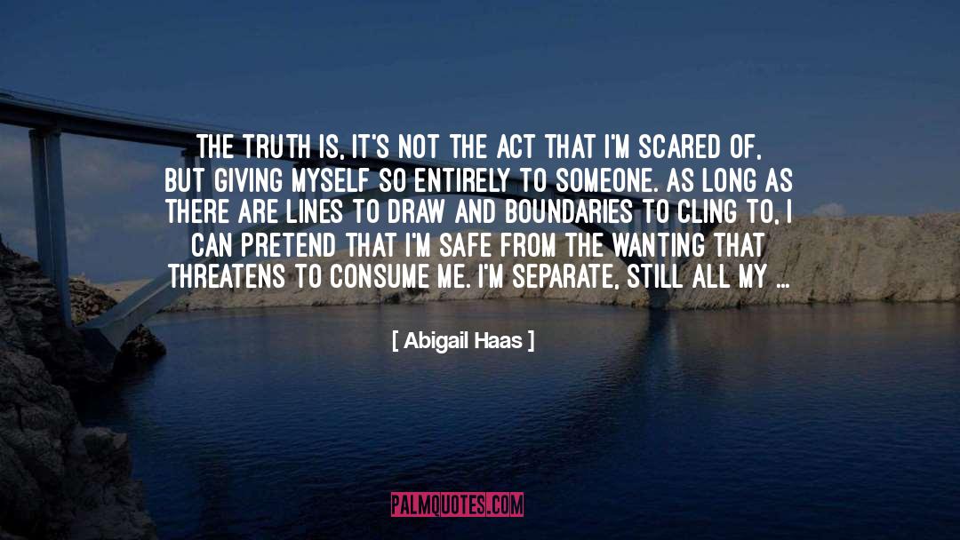 Abigail Haas Quotes: The truth is, it's not