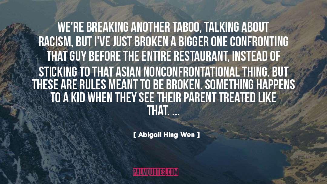 Abigail Hing Wen Quotes: We're breaking another taboo, talking