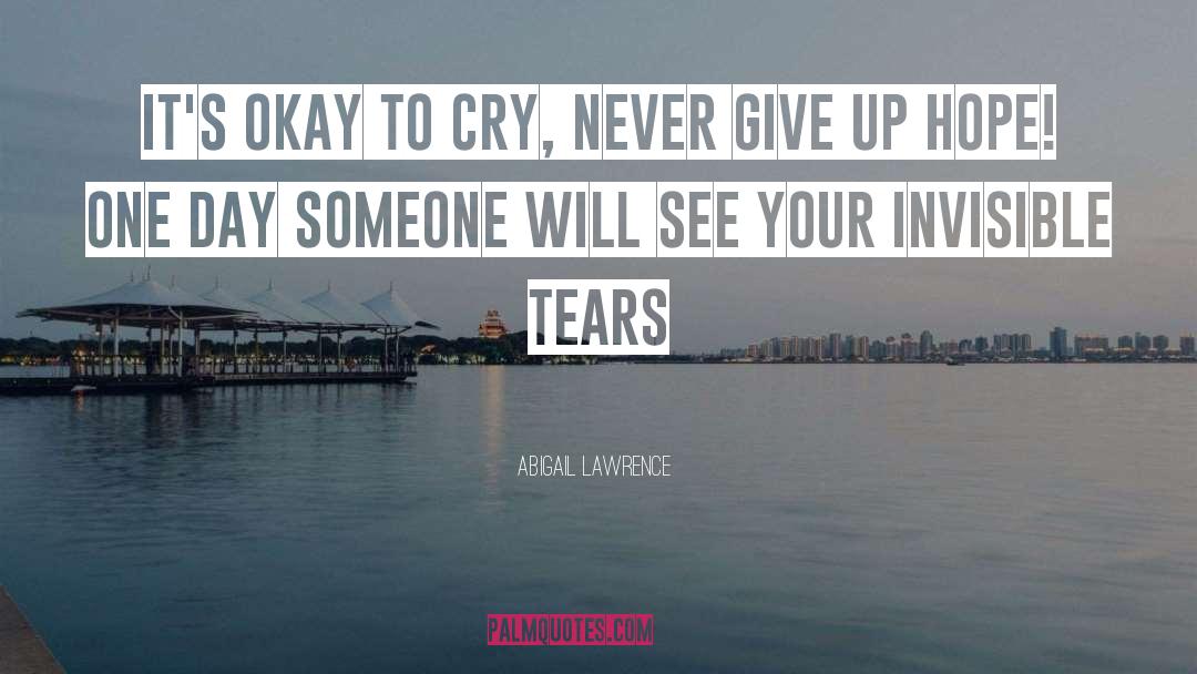 Abigail Lawrence Quotes: It's okay to cry, never