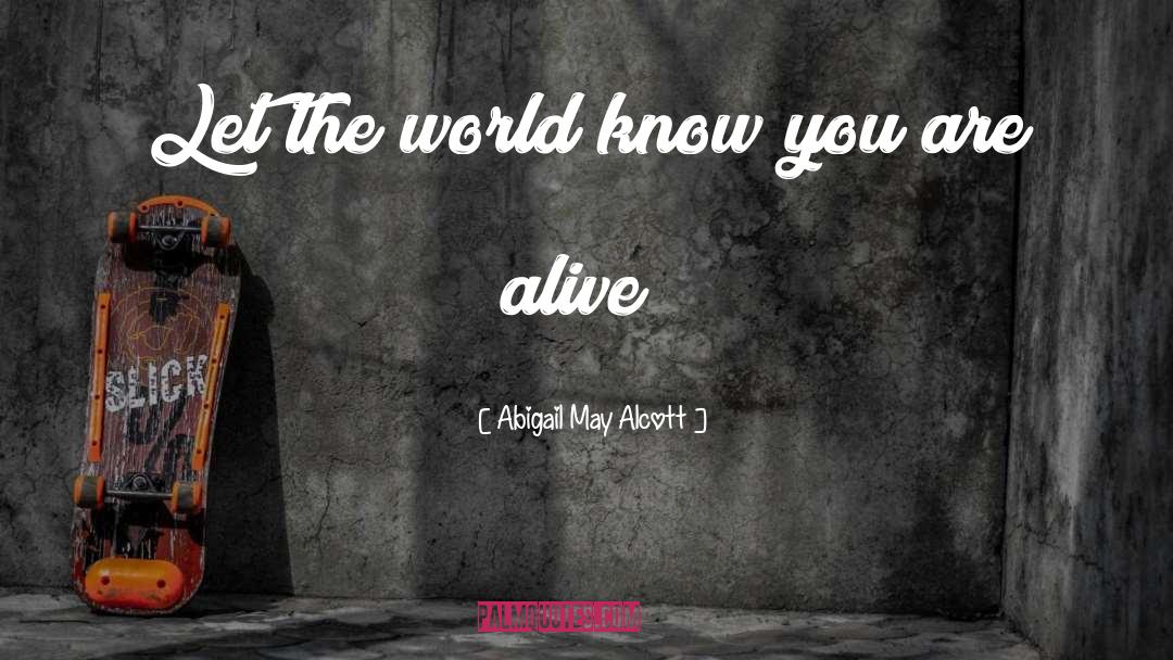 Abigail May Alcott Quotes: Let the world know you