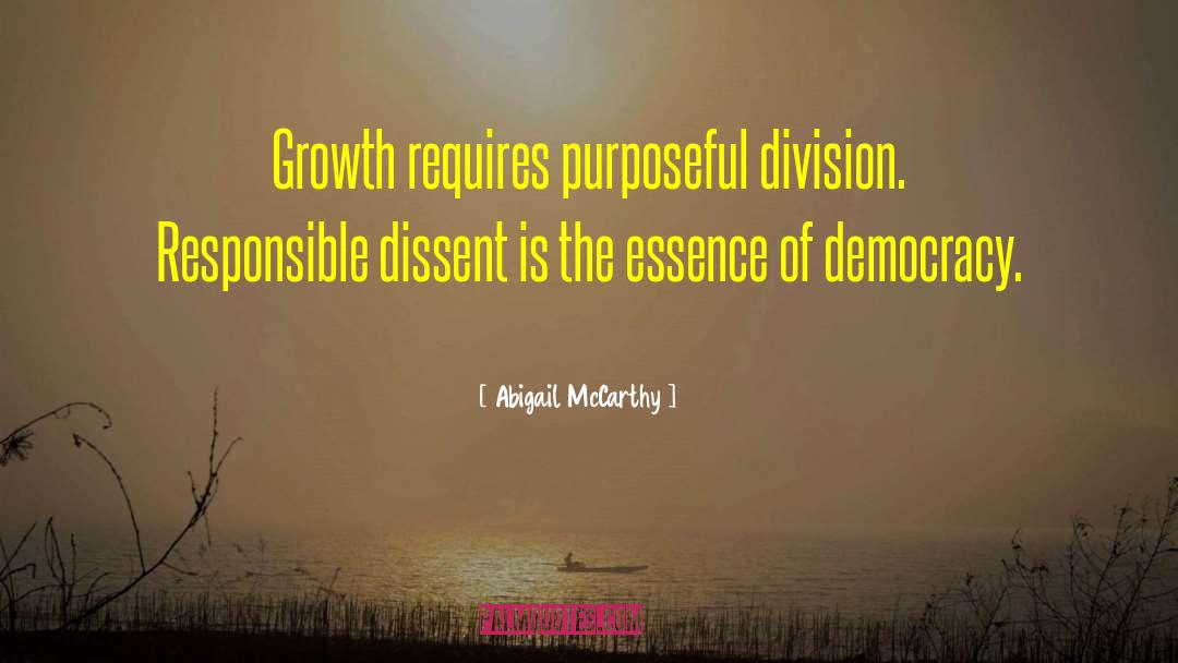 Abigail McCarthy Quotes: Growth requires purposeful division. Responsible