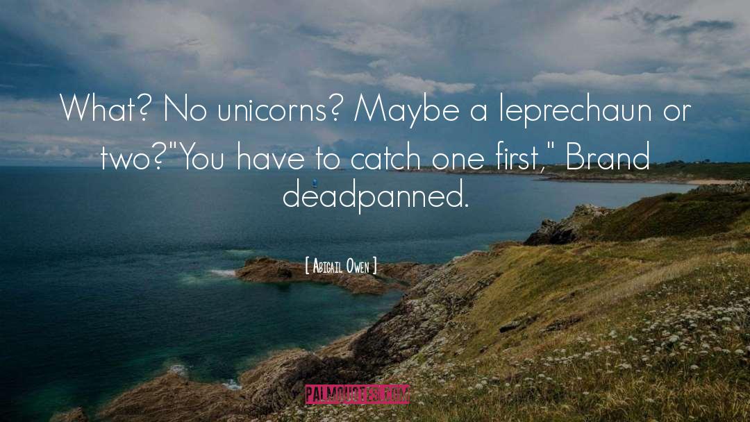 Abigail Owen Quotes: What? No unicorns? Maybe a