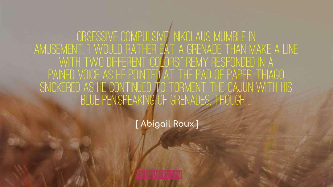 Abigail Roux Quotes: Obsessive compulsive