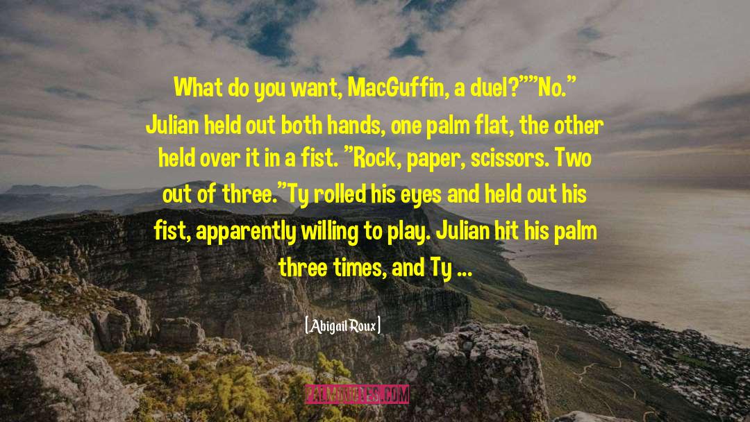 Abigail Roux Quotes: What do you want, MacGuffin,