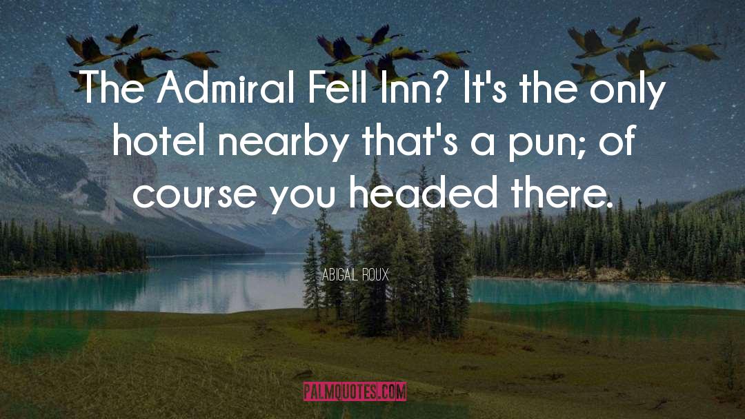 Abigail Roux Quotes: The Admiral Fell Inn? It's
