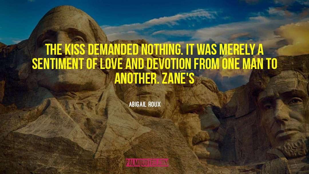 Abigail Roux Quotes: The kiss demanded nothing. It