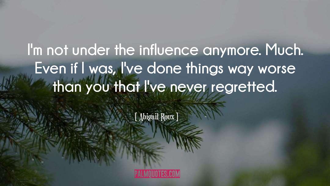 Abigail Roux Quotes: I'm not under the influence