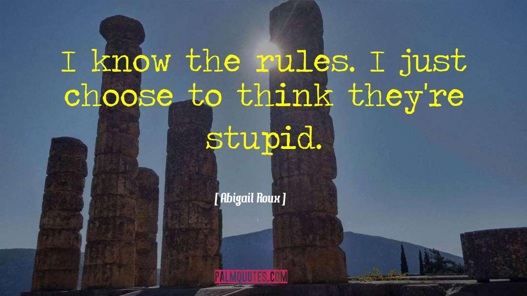 Abigail Roux Quotes: I know the rules. I