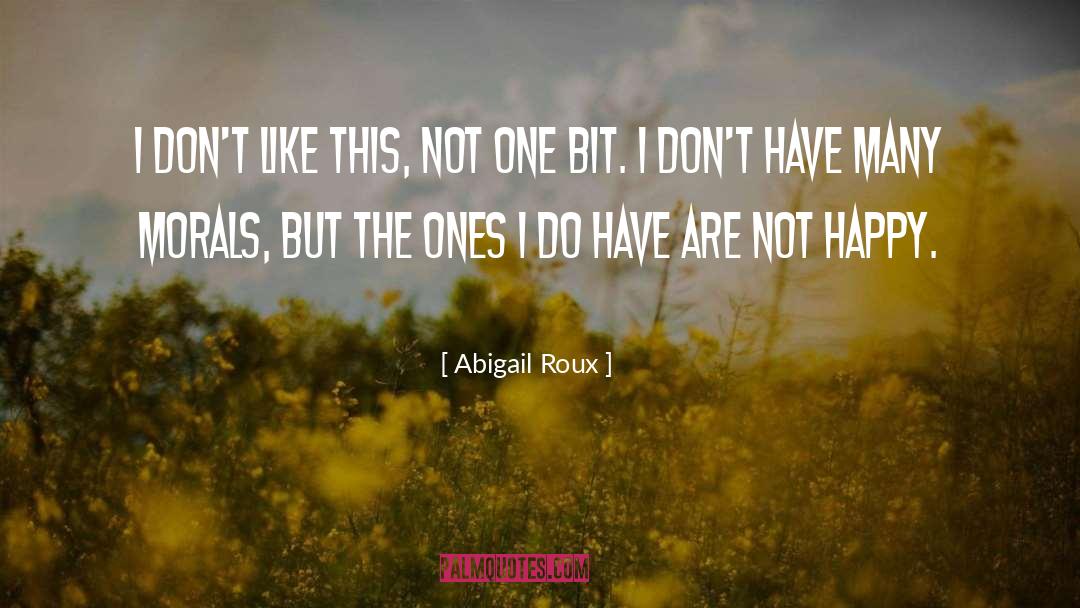 Abigail Roux Quotes: I don't like this, not