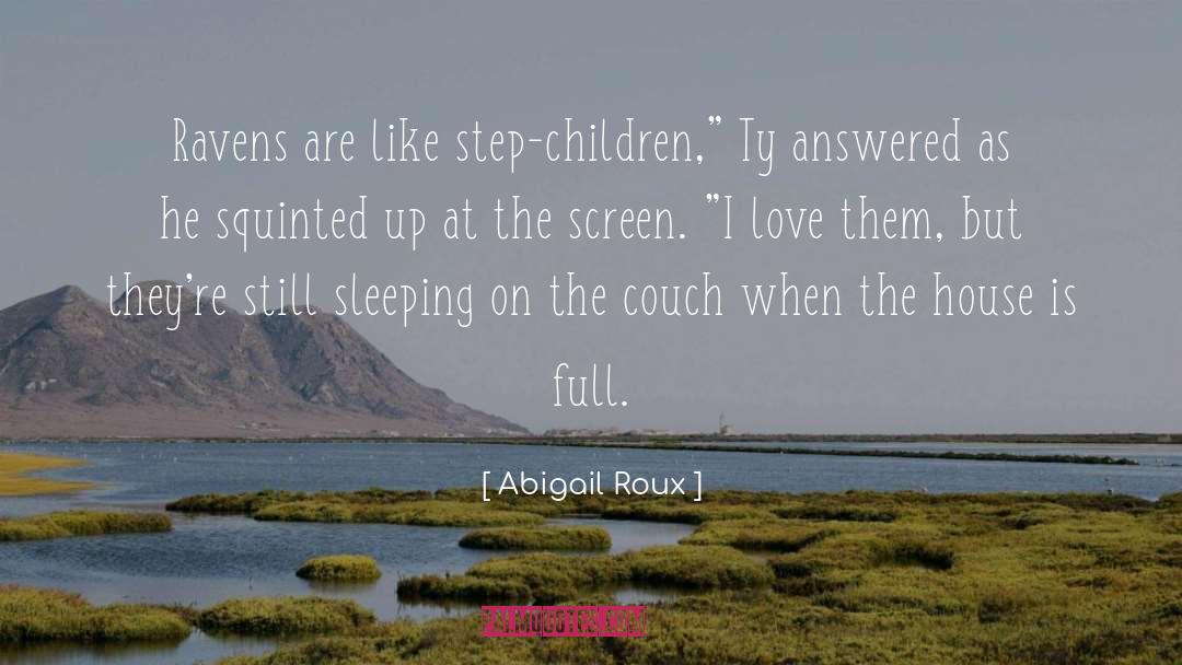 Abigail Roux Quotes: Ravens are like step-children,