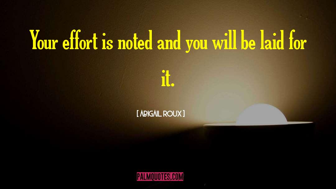 Abigail Roux Quotes: Your effort is noted and