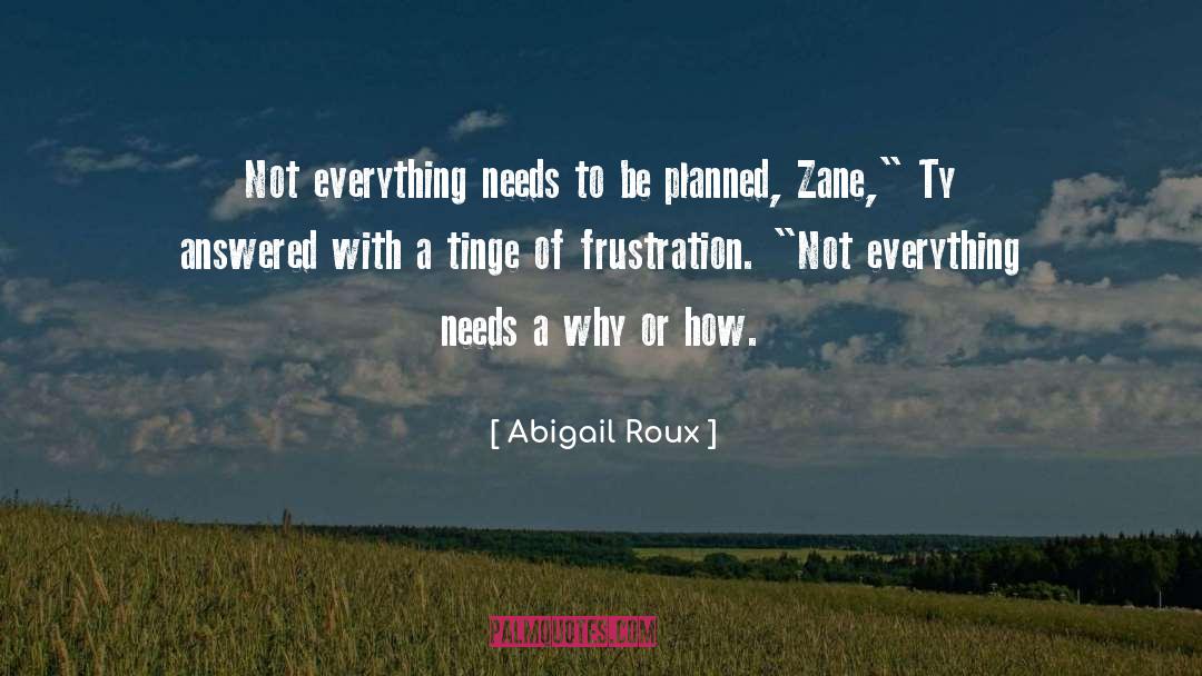 Abigail Roux Quotes: Not everything needs to be