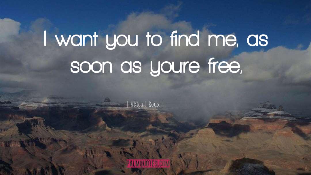Abigail Roux Quotes: I want you to find