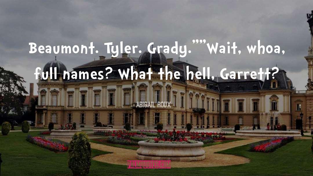 Abigail Roux Quotes: Beaumont. Tyler. Grady.