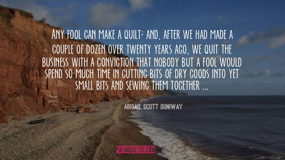 Abigail Scott Duniway Quotes: Any fool can make a