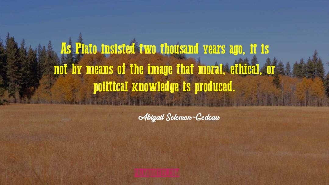 Abigail Solomon-Godeau Quotes: As Plato insisted two thousand