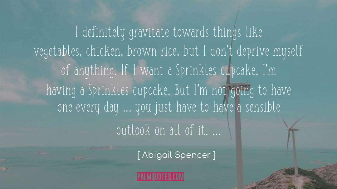 Abigail Spencer Quotes: I definitely gravitate towards things