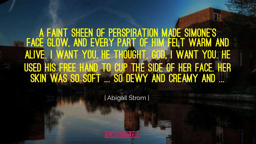 Abigail Strom Quotes: A faint sheen of perspiration