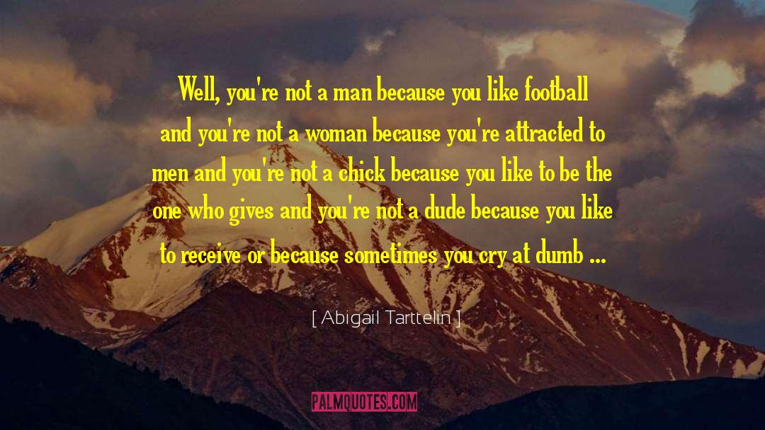 Abigail Tarttelin Quotes: Well, you're not a man