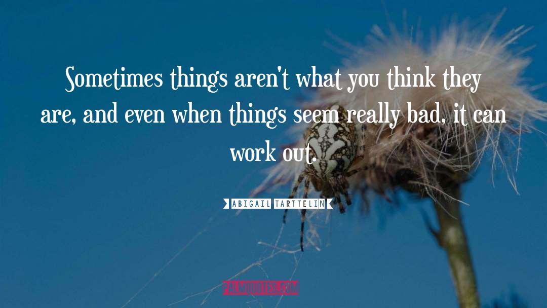 Abigail Tarttelin Quotes: Sometimes things aren't what you