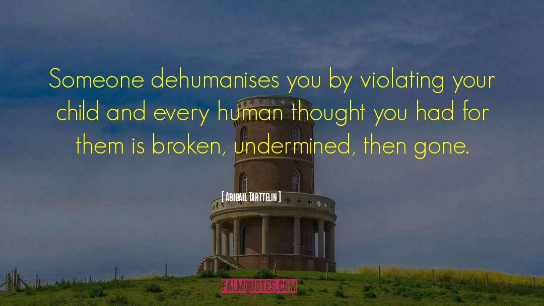 Abigail Tarttelin Quotes: Someone dehumanises you by violating