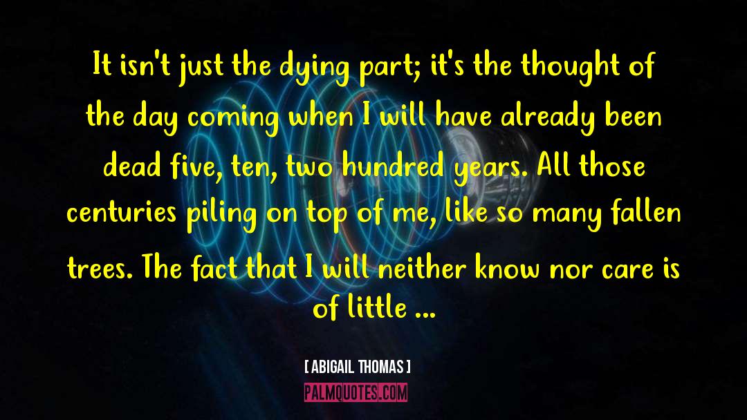 Abigail Thomas Quotes: It isn't just the dying