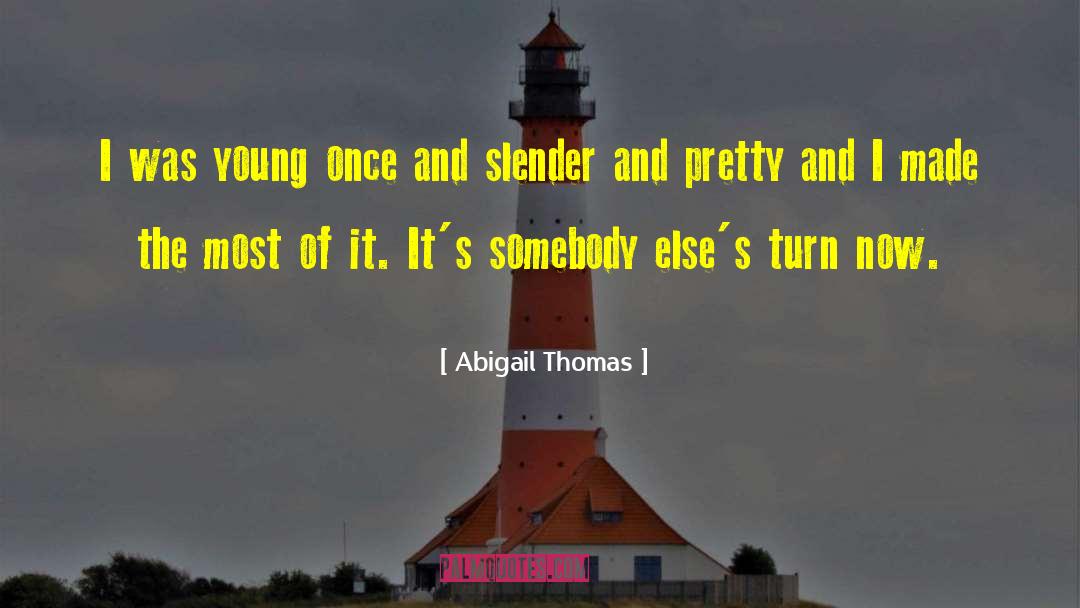 Abigail Thomas Quotes: I was young once and