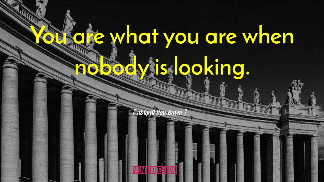 Abigail Van Buren Quotes: You are what you are
