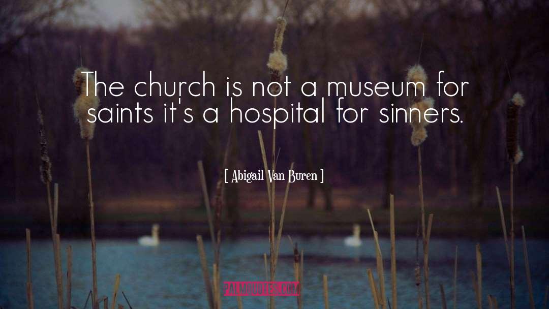 Abigail Van Buren Quotes: The church is not a