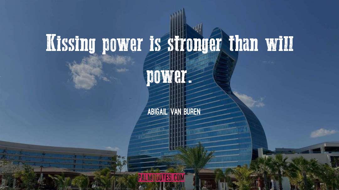 Abigail Van Buren Quotes: Kissing power is stronger than