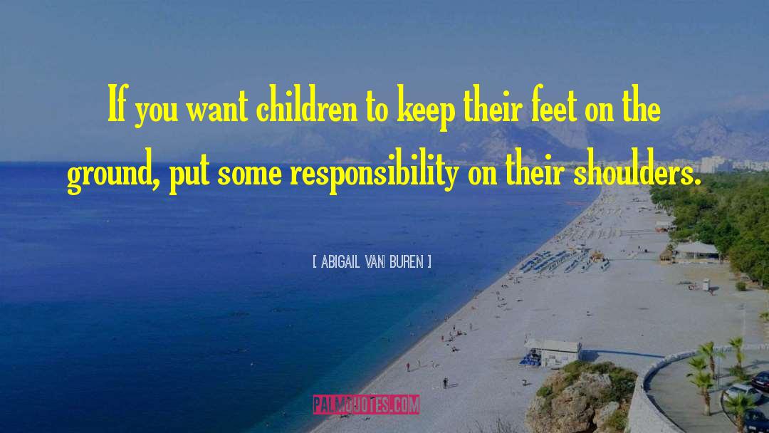 Abigail Van Buren Quotes: If you want children to