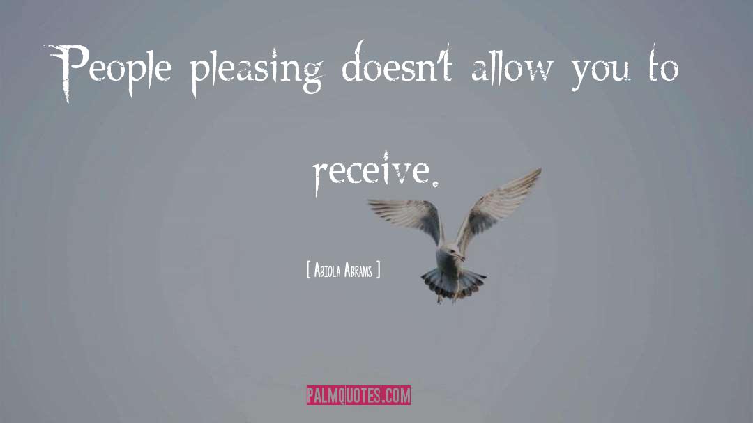 Abiola Abrams Quotes: People pleasing doesn't allow you