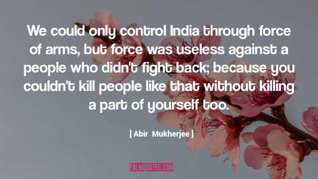 Abir  Mukherjee Quotes: We could only control India