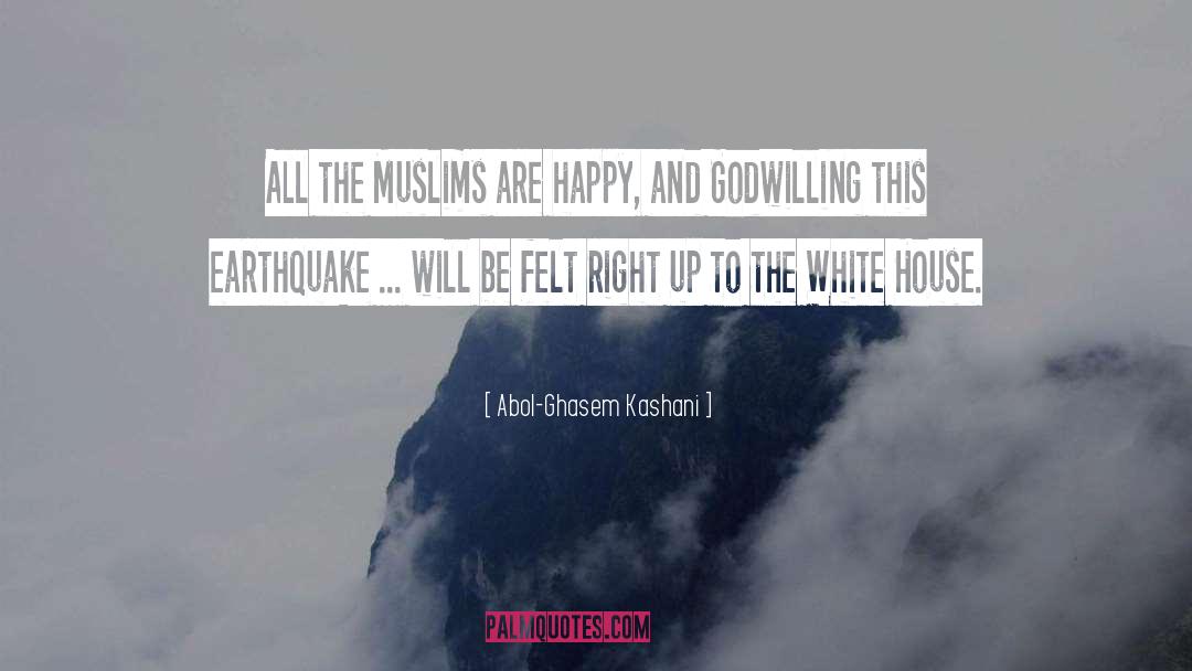 Abol-Ghasem Kashani Quotes: All the Muslims are happy,