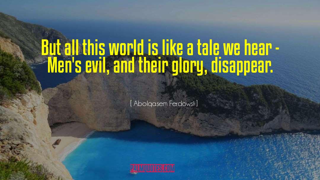 Abolqasem Ferdowsi Quotes: But all this world is