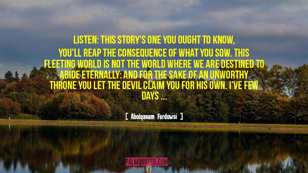 Abolqasem Ferdowsi Quotes: Listen: this story's one you