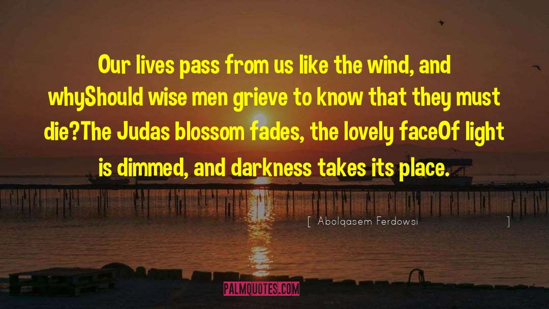 Abolqasem Ferdowsi Quotes: Our lives pass from us