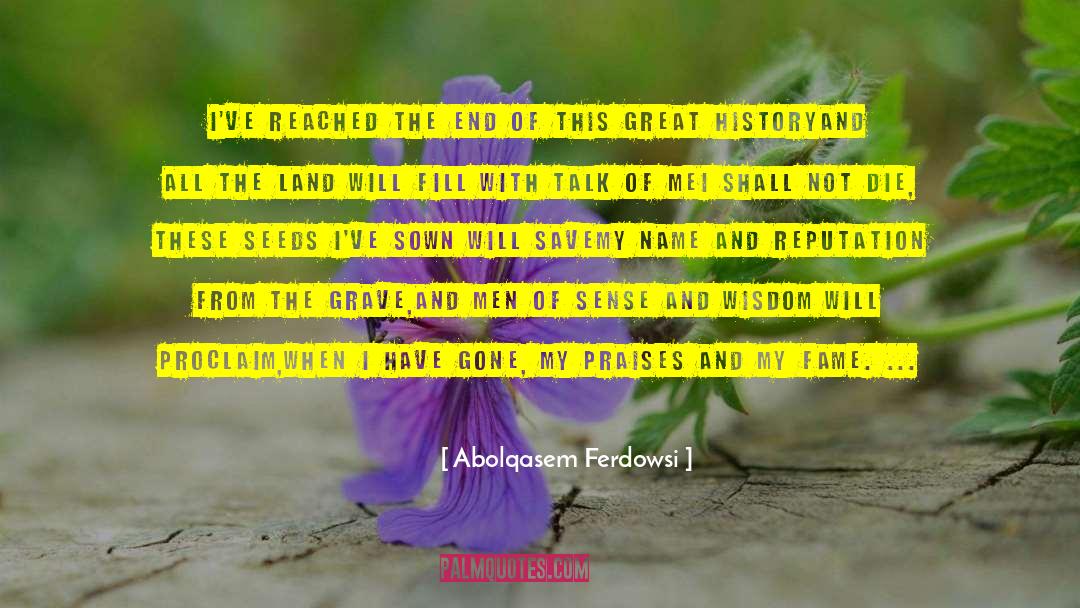 Abolqasem Ferdowsi Quotes: I've reached the end of