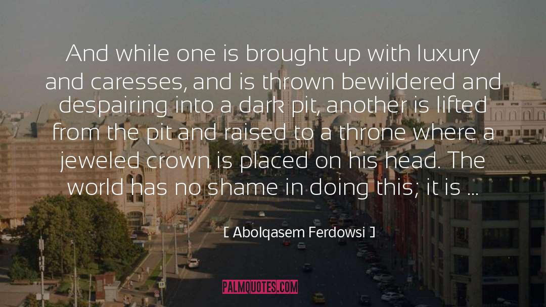 Abolqasem Ferdowsi Quotes: And while one is brought