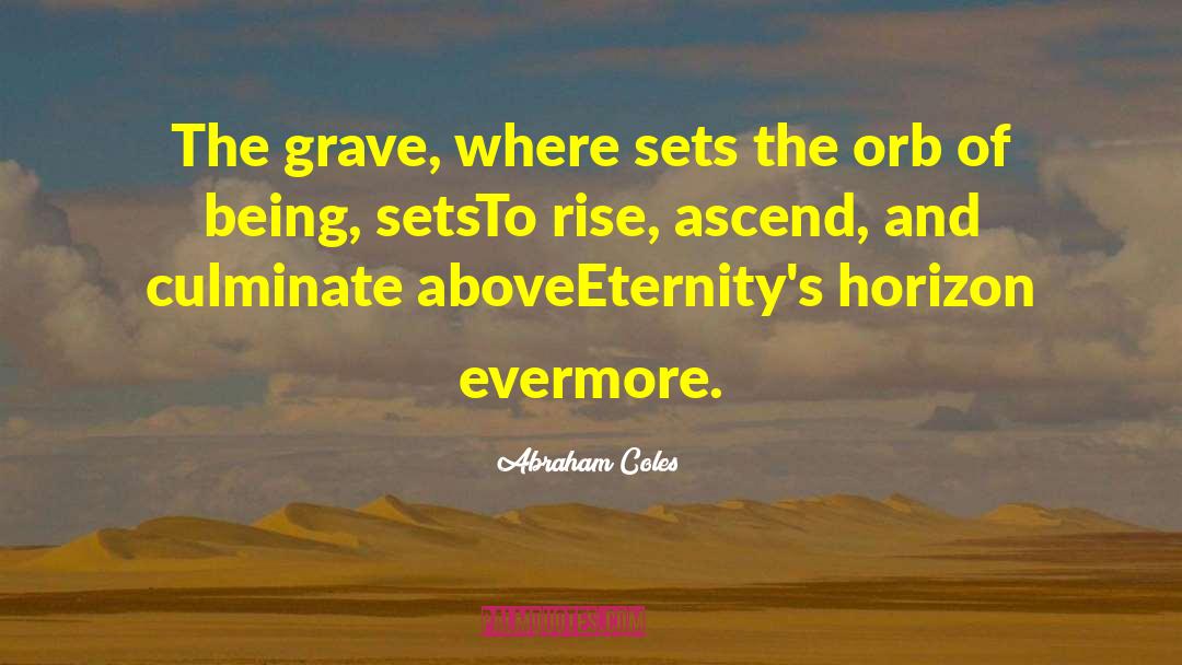 Abraham Coles Quotes: The grave, where sets the